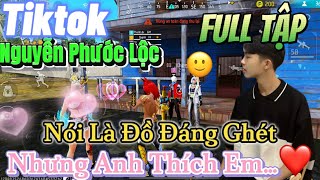 Tik Tok Free Fire  Phim ngắnNói Là Đồ Đáng Ghét nhưng anh thích em FULL Tập  Phước Lộc Gaming [upl. by Eeleimaj61]