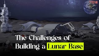 The Challenges of Building a Lunar Base [upl. by Cralg]