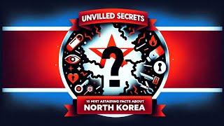 Unveiled Secrets 10 Most Astonishing Facts About North Korea  2023 Revealed [upl. by Yrkcaz]