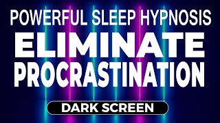 Deep Sleep Hypnosis 💤 to STOP Procrastination 🧘  Self Hypnosis Dark Screen Hypnotherapy Creativity [upl. by Jarv412]