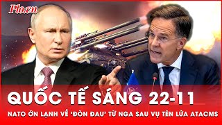 Quốc tế sáng 2211 Nga cảnh báo ‘đòn đau’ dành cho NATO sau vụ Ukraine phóng tên lửa ATACMS [upl. by Avaria]