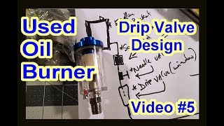 DIY Waste Used Motor Oil Burner Heater Furnace  See Through Drip Valve Design  Video 5 [upl. by Topping512]