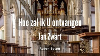 Hoe zal ik U ontvangen  Jan Zwart  Ruben Botter [upl. by Atrice]