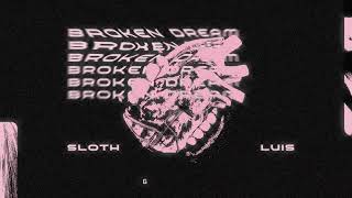 Sloth  BrokenDream ft Luis  Video Lyrics [upl. by Crudden]