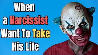 When a Narcissist Want To Take His Life [upl. by Scrope]