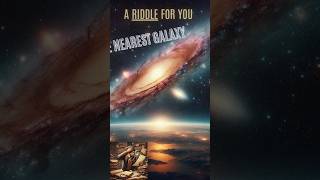 The Nearest Galaxy to Our Galaxy riddle astronomy universecuriosities cosmic youtubeshorts [upl. by Gianni]