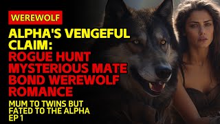 Alphas Vengeful ClaimRogue Hunt Mysterious Mate Bond WerewolfRomance  werewolfbook [upl. by Ramedlav]