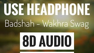 Wakhra Swag 8D AUDIO  Navv Inder feat Badshah  USE HEADPHONE [upl. by Ebaj997]