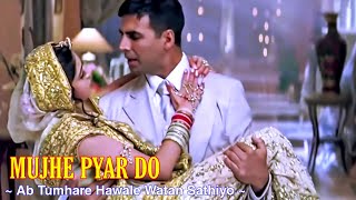 Mujhe Pyar Do Full Song  Ab Tumhare Hawale Watan Saathiyo  Akshay Kumar amp Divya Khosla  Tsc [upl. by Nhepets]