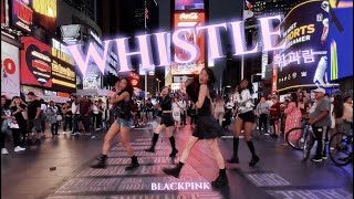 KPOP IN PUBLIC Times Square BLACKPINK 블랙핑크  휘파람 WHISTLE Dance Cover  One Take [upl. by Rockafellow]