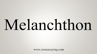 How To Say Melanchthon [upl. by Rania]