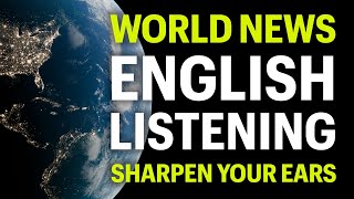 World News Listening Practice in English Sharpen Your Ears [upl. by Anselmi482]