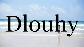 How To Pronounce Dlouhy🌈🌈🌈🌈🌈🌈Pronunciation Of Dlouhy [upl. by Anialem329]