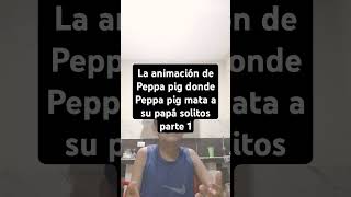 La animación de Peppa pig donde donde Peppa pig mata a sus papás cerditos parte 1 [upl. by Gusella]