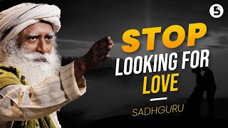 STOP looking for love DO THIS Instead  Sadhguru [upl. by Popper]