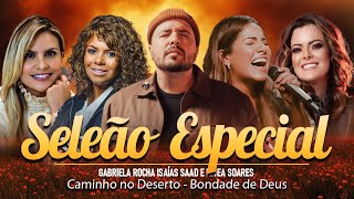 Isaías Saad Gabriela Rocha e Nívea Soares  Músicas Gospel Especiais🙏Top Gospel 39 [upl. by Levan]