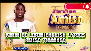 Kiria Gi Loria  Amiso Thwango  English Lyrics [upl. by Airtina862]