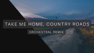 Take me Home Country roads  Orchestral Remix [upl. by Rezeile]