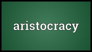 Aristocracy Meaning [upl. by Otiv]