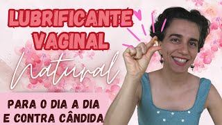 Receita lubrificante íntimo natural para o dia a dia e para combater Cândida e início de corrimento [upl. by Brink340]