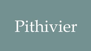 How to Pronounce Pithivier Correctly in French [upl. by Glennie]