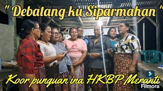 quot DEBATANGKU SIPARMAHAN quot KOOR INA HKBP MERANTI [upl. by Kcirred]