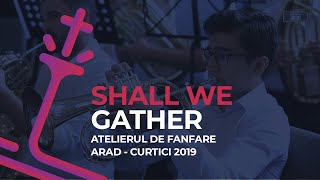 Shall We Gather  Atelierul de Fanfare Arad  Curtici 2019 [upl. by Annair]