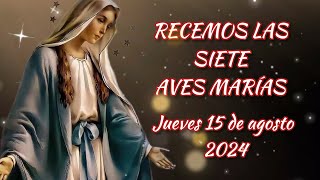 RECEMOS LAS SIETE AVES MARÍAS HOY JUEVES 15 DE AGOSTO 2024 [upl. by Onaicilef]