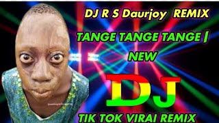 Tange Tange Tange  New Tik Tok VIRAI REMIX DJ R S Daurjoy Remix DJ 2024 [upl. by Eipper]