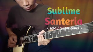 Sublime  Santeria  solo  Guitar Cover [upl. by Petulah]