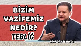 Bizim Vazifemiz Amacımız Nedir Tebliğ Nasıl Yapılmalı  Yasin Pişgin [upl. by Dwight]