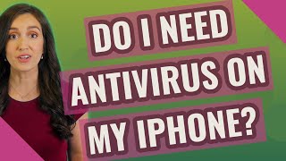 Do I need antivirus on my iPhone [upl. by Cynthy]