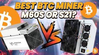 What is the Best Bitcoin Miner to Buy Right Now M60S vs S21 [upl. by Azaria446]