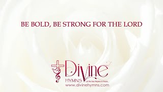 Be Bold Be Strong For The Lord Song Lyrics  Divine Hymns [upl. by True]