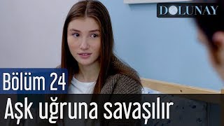 Dolunay 24 Bölüm  Aşk Uğruna Savaşılır [upl. by Linoel]