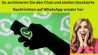 So archivieren Sie den Chat und stellen blockierte Nachrichten auf WhatsApp wieder her [upl. by Junia]