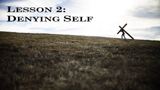 Lesson 2  Denying Self [upl. by Aicnerolf]