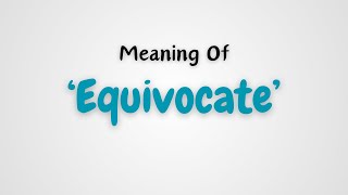 What is the meaning of Equivocate [upl. by Hackathorn14]