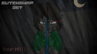 Glitchswap OST  Your MATCH Genocide Charas Theme [upl. by Lytsyrk535]