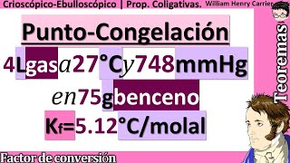 Calcular 𝒑𝒖𝒏𝒕𝒐 𝒅𝒆 𝑪𝑶𝑵𝑮𝑬𝑳𝑨𝑪𝑰𝑶𝑵 de 4 L gas 27 °C 748 mmHg en 75 g benceno Kf512°Cmolal [upl. by Nidia]