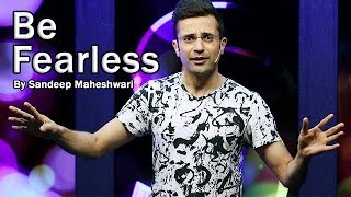 Be Fearless  By Sandeep Maheshwari [upl. by Pubilis671]