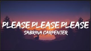 Sabrina Carpenter  Please Please Please Lyrics [upl. by Ullyot]