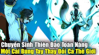 Full Phần 14  Chuyển Sinh Thiên Đạo Toàn Năng Một Cái Búng Tay Thay ĐỔi Thế Giới  Review Truyện [upl. by Zara]