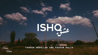 ISHQ lyrics  Faheem Abdullah Rauhan Malik  trending [upl. by Lonier909]