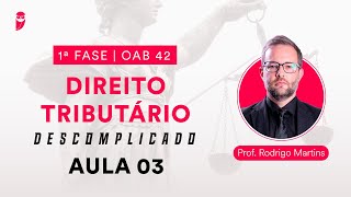 Direito Tributário Descomplicado  1ª Fase  OAB 42  Aula 03 [upl. by Westmoreland]