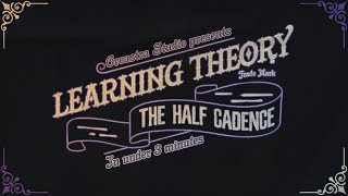 Learning Theory The Half Cadence [upl. by Gennie]