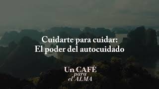 CUIDARTE para CUIDAR A OTROS El poder del AUTOCUIDADO  Un café para el alma con Mirta Hornung [upl. by Samanthia]