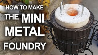 How To Make The Mini Metal Foundry [upl. by Horatia]