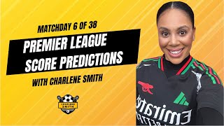 MATCHDAY 6 OF 38 PREMIER LEAGUE SCORE PREDICTIONS WITH CHARLENE SMITH [upl. by Purdum]