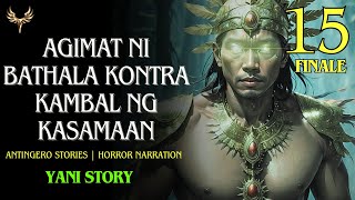 AGIMAT NI BATHALA KONTRA KAMBAL NG KASAMAAN Antingero Story YANI STORY 15 [upl. by Kiley]